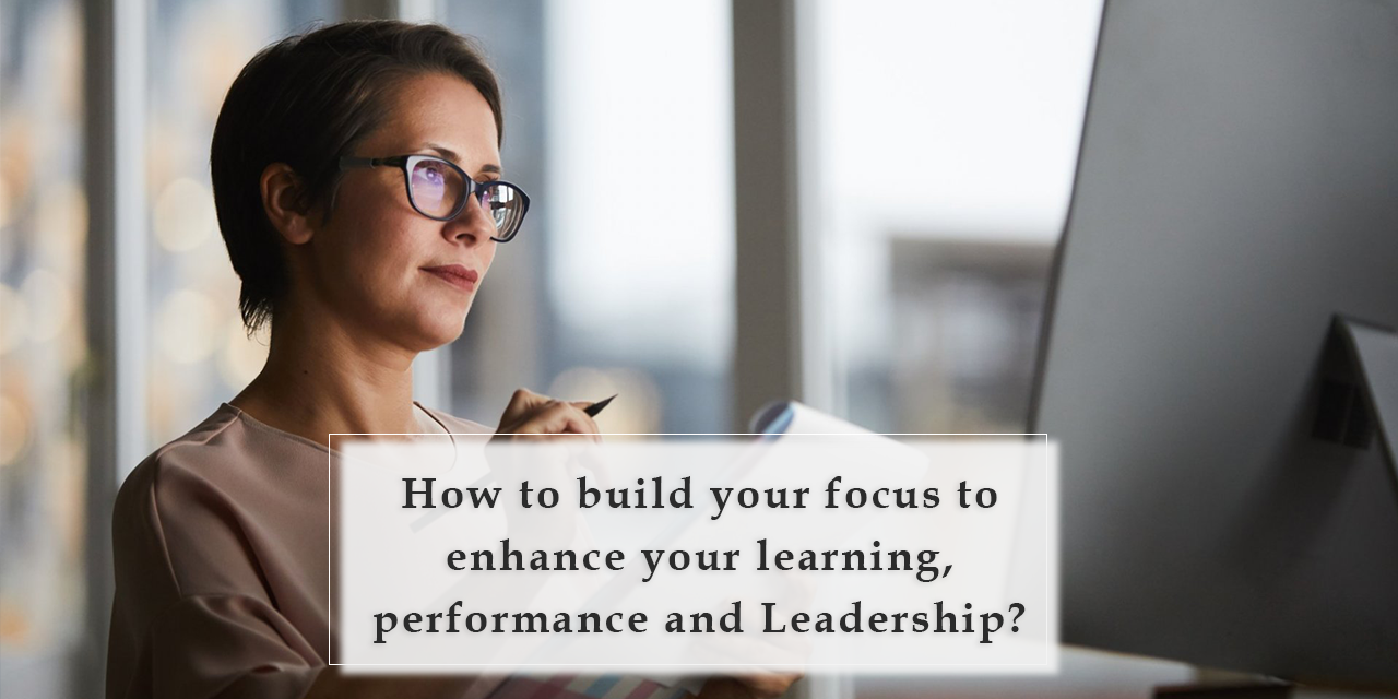 Grow With Us Ventures. How to build your focus to enhance your learning, performance and leadership?