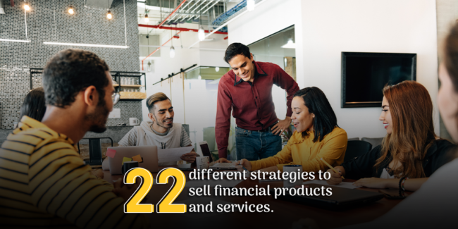 Grow With Us Ventures. 22 Different Strategies To Sell Financial Products And Services! Grow With Us Ventures. 22 Different Strategies To Sell Financial Products And Services!