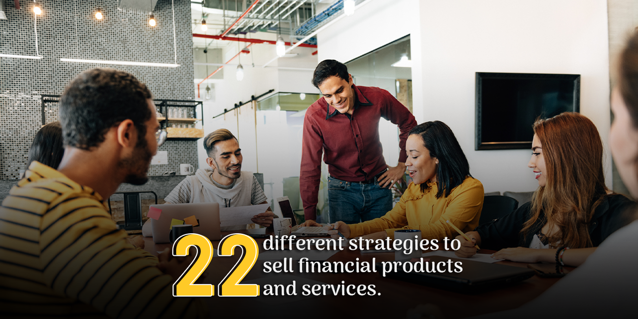 Grow With Us Ventures. 22 Different Strategies To Sell Financial Products And Services!