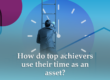 Grow With Us Ventures. How do top achievers use their time as an asset?
