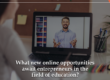 Grow With Us Ventures. What new online opportunities await entrepreneurs in the field of education?