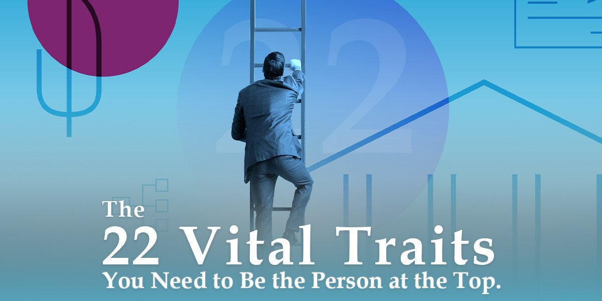 Grow With Us Ventures. The 22 Vital Traits You Need to Be the Person at the Top. Grow With Us Ventures. The 22 Vital Traits You Need to Be the Person at the Top.