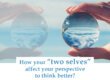 Grow With Us Ventures. How do your “Two Selves” affect your perspective to think better?
